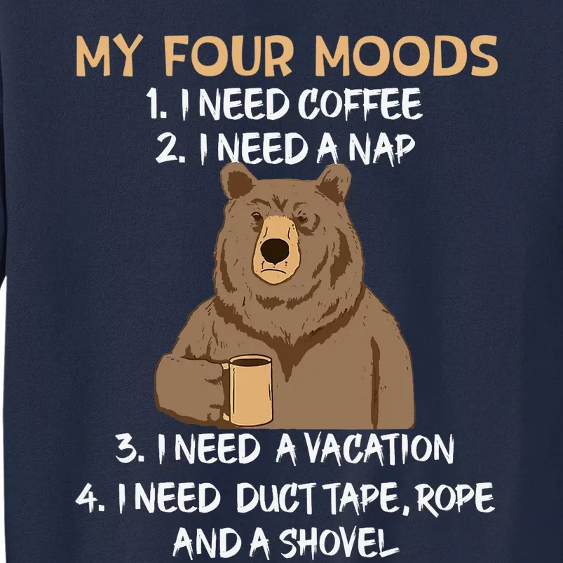 My Four Moods I Need Coffee I Need A Nap Bear Coffee Lover Tall Sweatshirt