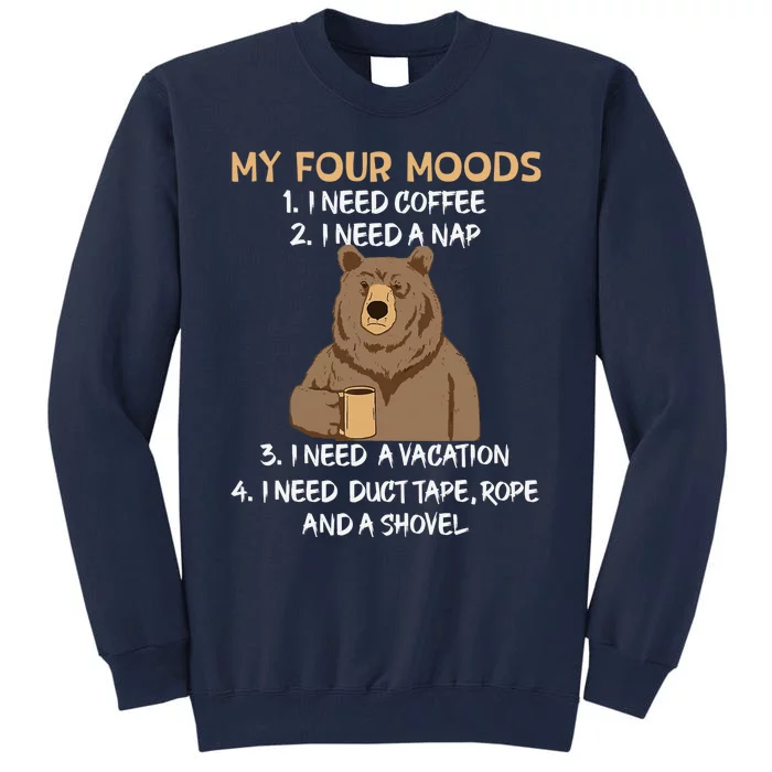 My Four Moods I Need Coffee I Need A Nap Bear Coffee Lover Tall Sweatshirt