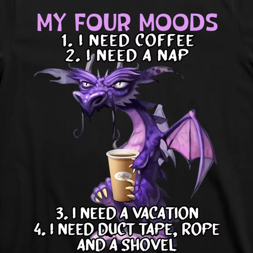 My Four Moods I Need Coffee I Need A Nap Dragon Coffee Lover T-Shirt