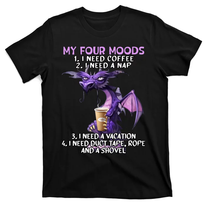 My Four Moods I Need Coffee I Need A Nap Dragon Coffee Lover T-Shirt