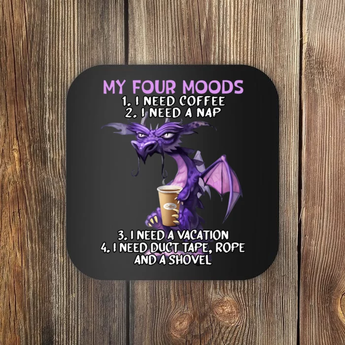 My Four Moods I Need Coffee I Need A Nap Dragon Coffee Lover Coaster