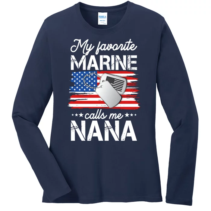 My Favorite Marine Calls Me Nana Ladies Long Sleeve Shirt