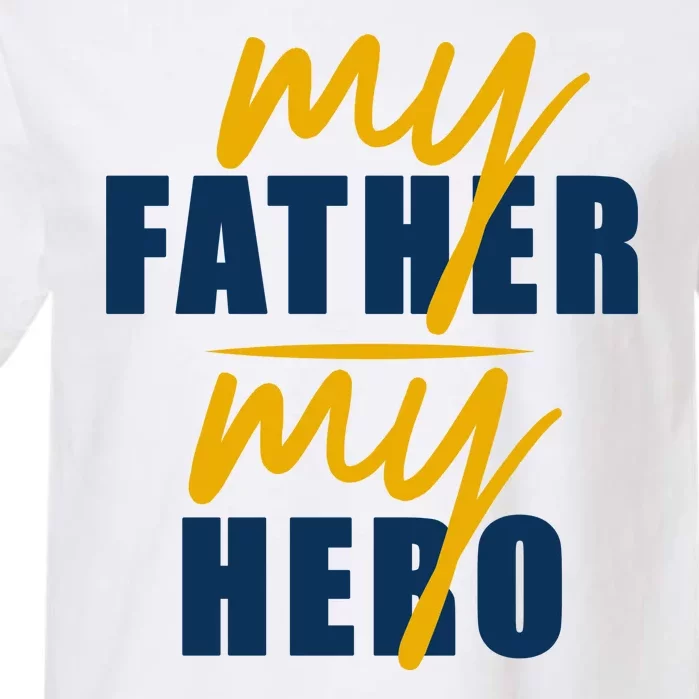 My Father My Hero Cute Dad Gift Garment-Dyed Heavyweight T-Shirt