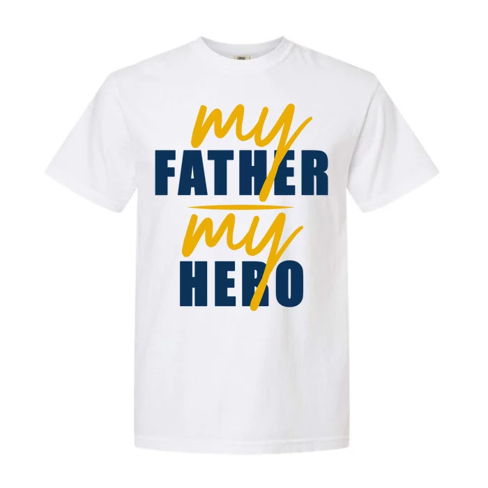 My Father My Hero Cute Dad Gift Garment-Dyed Heavyweight T-Shirt