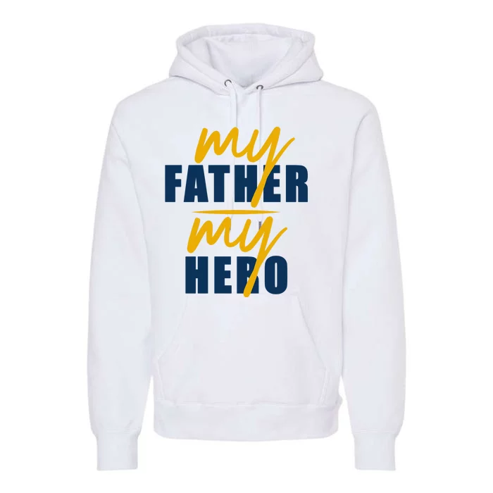 My Father My Hero Cute Dad Gift Premium Hoodie