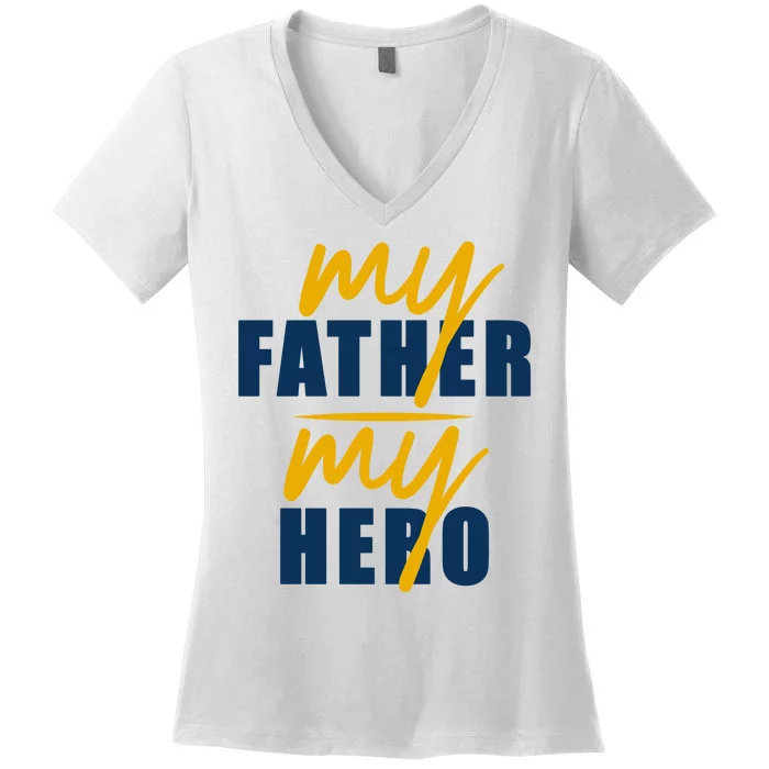 My Father My Hero Cute Dad Gift Women's V-Neck T-Shirt