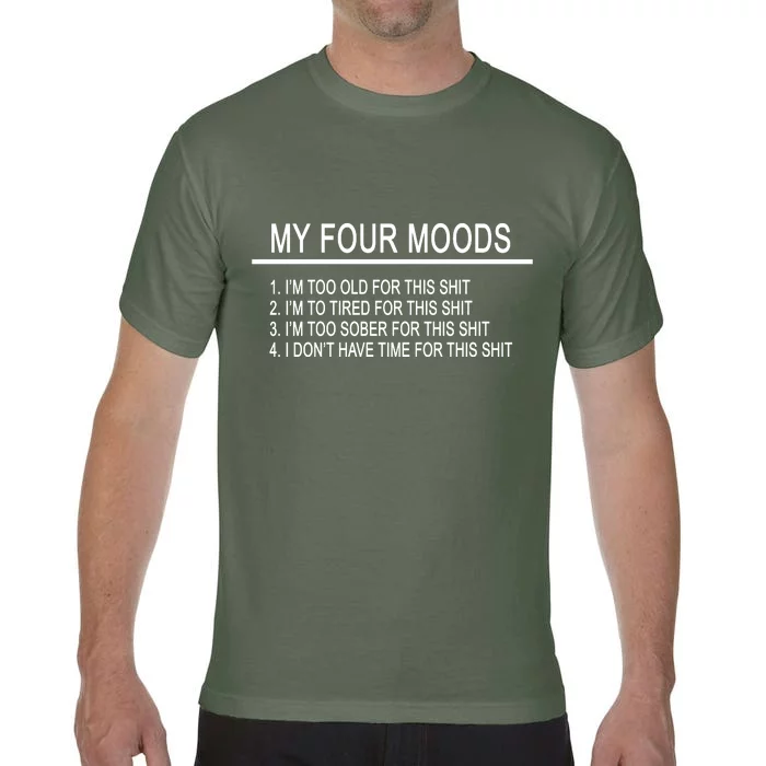 My Four Moods, Funny Quote Design Comfort Colors T-Shirt