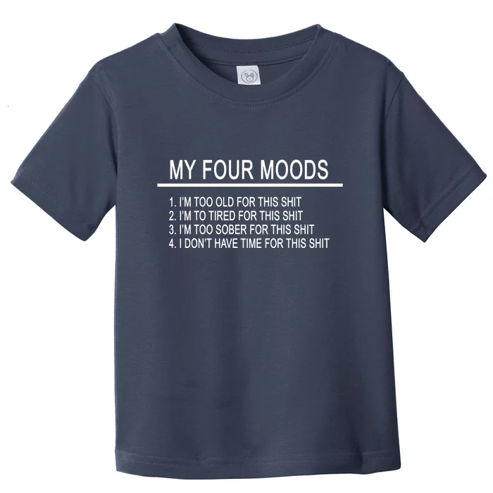 My Four Moods, Funny Quote Design Toddler T-Shirt