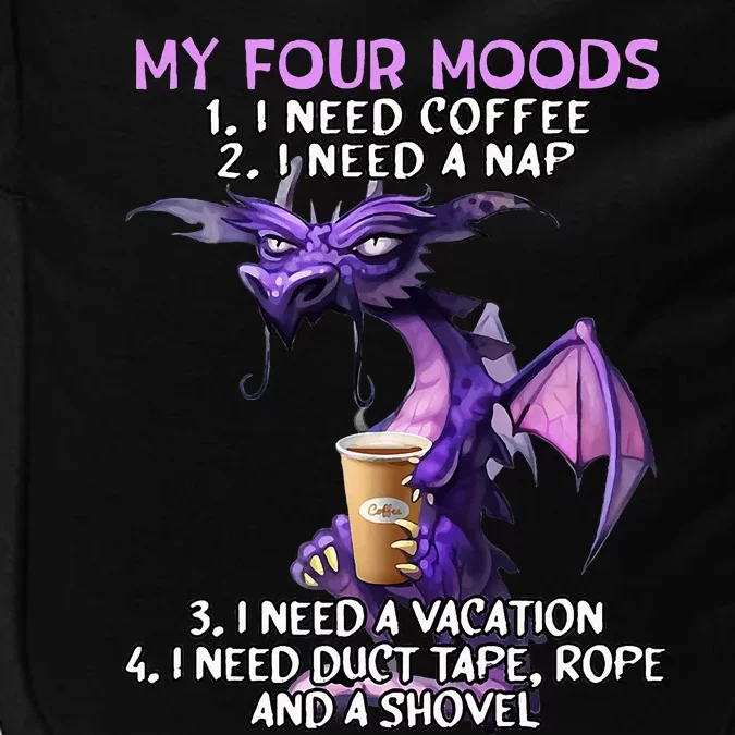 My Four Moods I Need Coffee I Need A Nap Dragon Impact Tech Backpack