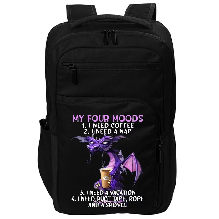 My Four Moods I Need Coffee I Need A Nap Dragon Impact Tech Backpack