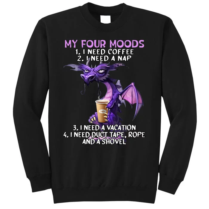 My Four Moods I Need Coffee I Need A Nap Dragon Tall Sweatshirt