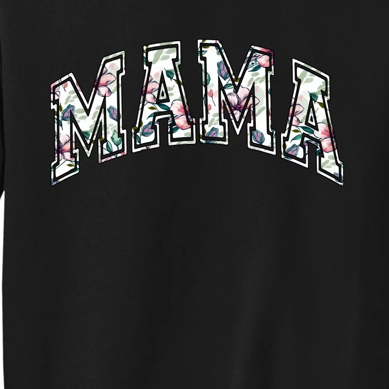 Mama Floral Mom Flowers Mother's Day Tall Sweatshirt