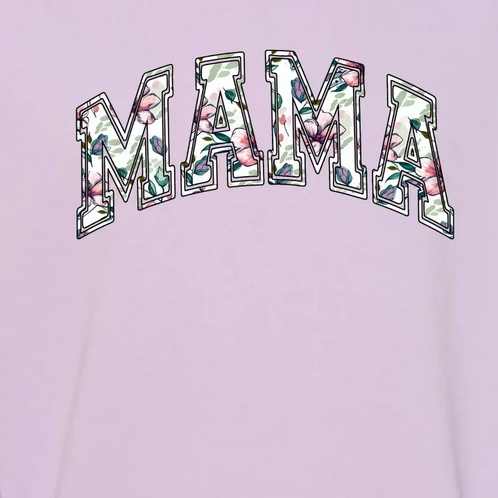 Mama Floral Mom Flowers Mother's Day Garment-Dyed Sweatshirt