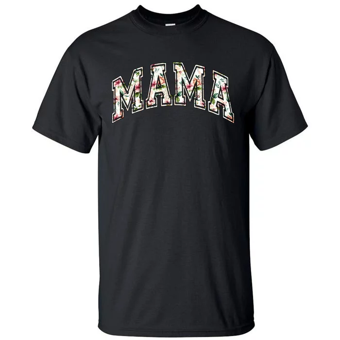 Mama Floral Mom Flowers Mother's Day Tall T-Shirt