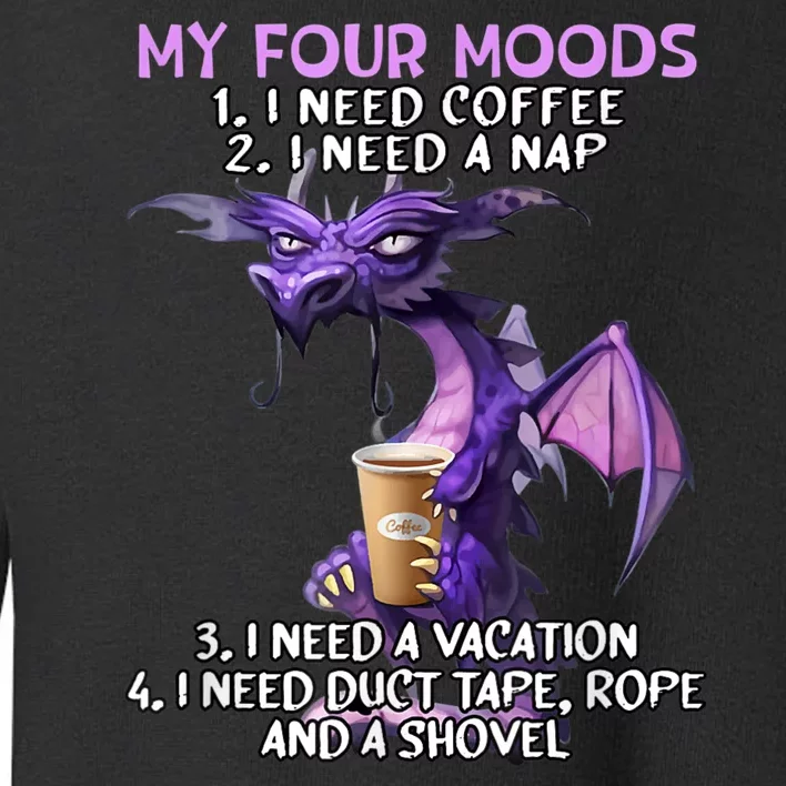 My Four Moods I Need Coffee I Need A Nap Dragon Coffee Lover Toddler Sweatshirt