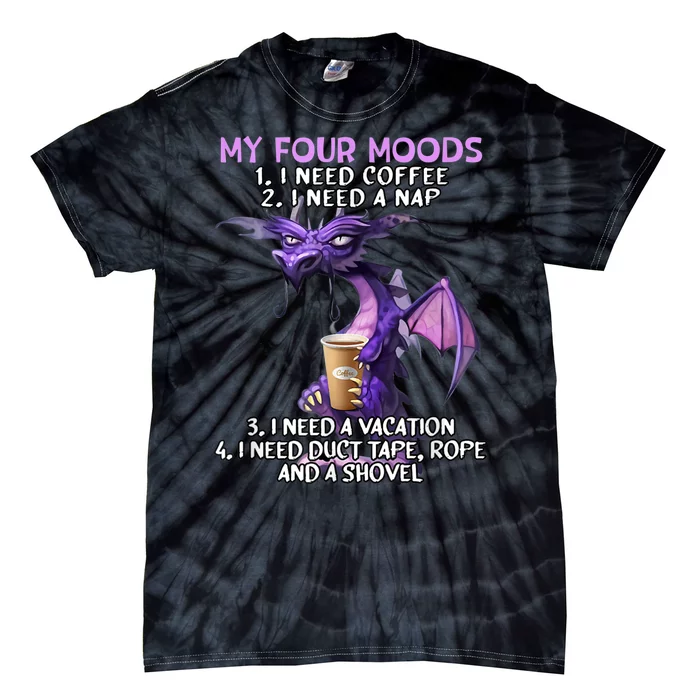 My Four Moods I Need Coffee I Need A Nap Dragon Coffee Lover Tie-Dye T-Shirt