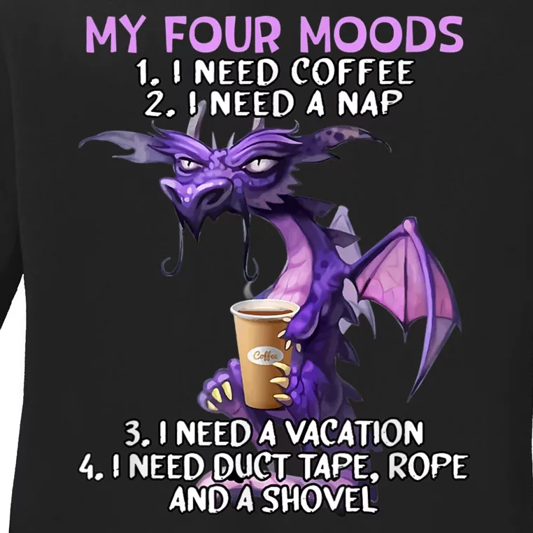 My Four Moods I Need Coffee I Need A Nap Dragon Coffee Lover Ladies Long Sleeve Shirt