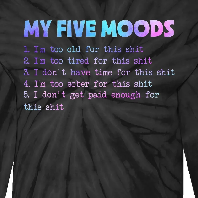 My Five Moods Funny Sarcastic Snarky Tie Dye Adult Humor Tie-Dye Long Sleeve Shirt