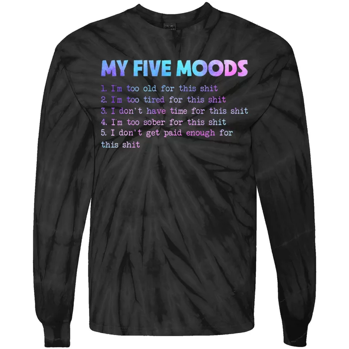 My Five Moods Funny Sarcastic Snarky Tie Dye Adult Humor Tie-Dye Long Sleeve Shirt