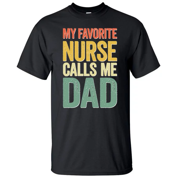 My Favorite Nurse Calls Me Dad Father's Day Tall T-Shirt