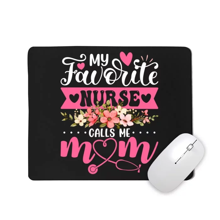 My Favorite Nurse Calls Me Mom Flowers Funny Mother's Day Mousepad