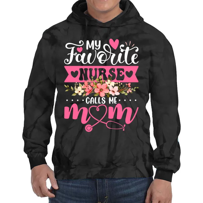 My Favorite Nurse Calls Me Mom Flowers Funny Mother's Day Tie Dye Hoodie