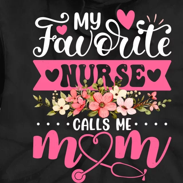 My Favorite Nurse Calls Me Mom Flowers Funny Mother's Day Tie Dye Hoodie