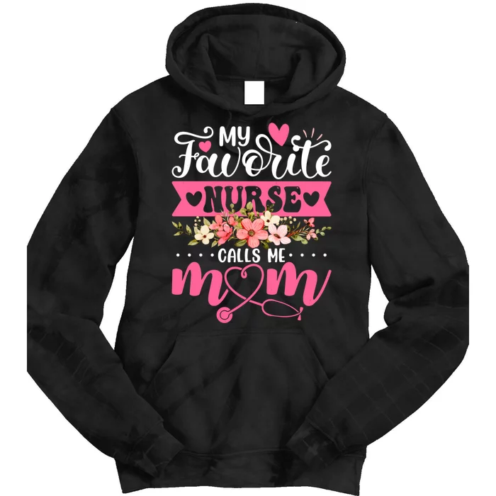 My Favorite Nurse Calls Me Mom Flowers Funny Mother's Day Tie Dye Hoodie