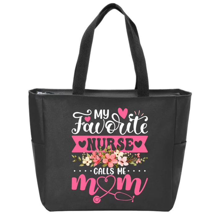 My Favorite Nurse Calls Me Mom Flowers Funny Mother's Day Zip Tote Bag