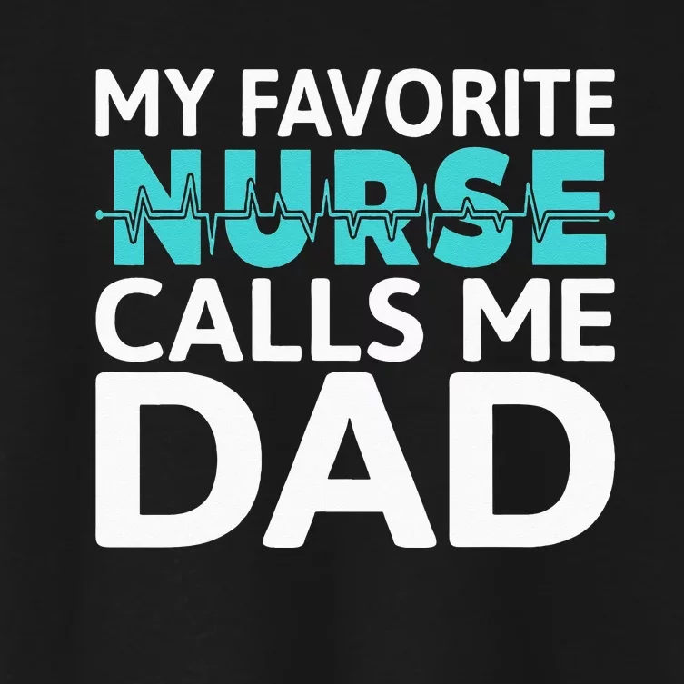 My Favorite Nurse Calls Me Dad Daughter Hospital Nursing Women's Crop Top Tee