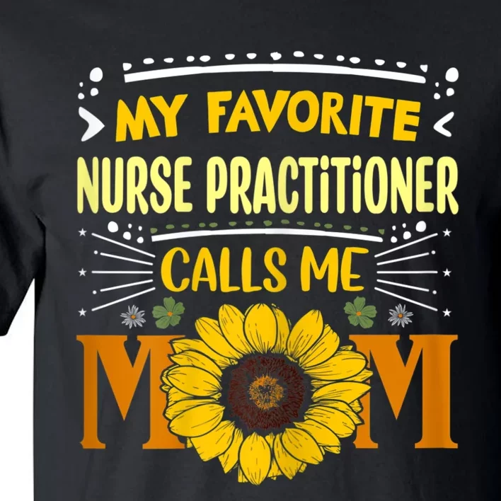 My Favorite Nurse Practitioner Calls Me Mom Mothers Day Tall T-Shirt