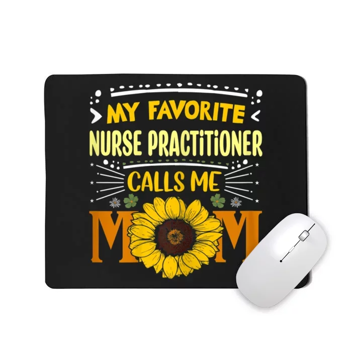 My Favorite Nurse Practitioner Calls Me Mom Mothers Day Mousepad