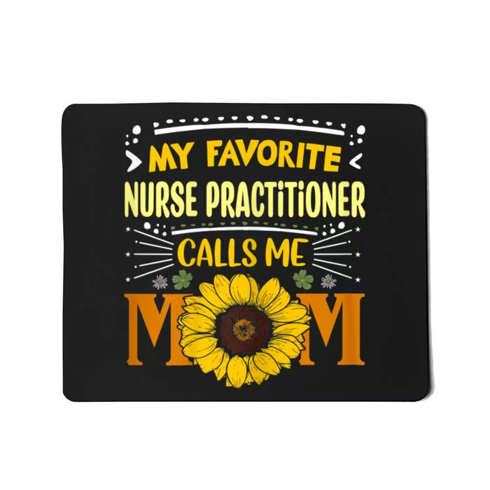 My Favorite Nurse Practitioner Calls Me Mom Mothers Day Mousepad