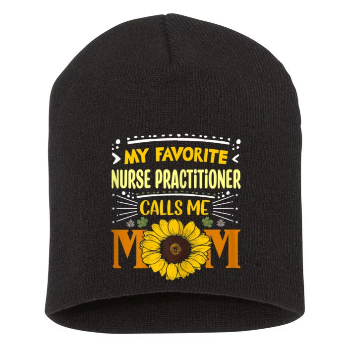 My Favorite Nurse Practitioner Calls Me Mom Mothers Day Short Acrylic Beanie