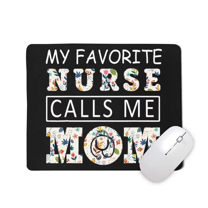 My Favorite Nurse Calls Me Mom Mothers Day Mousepad