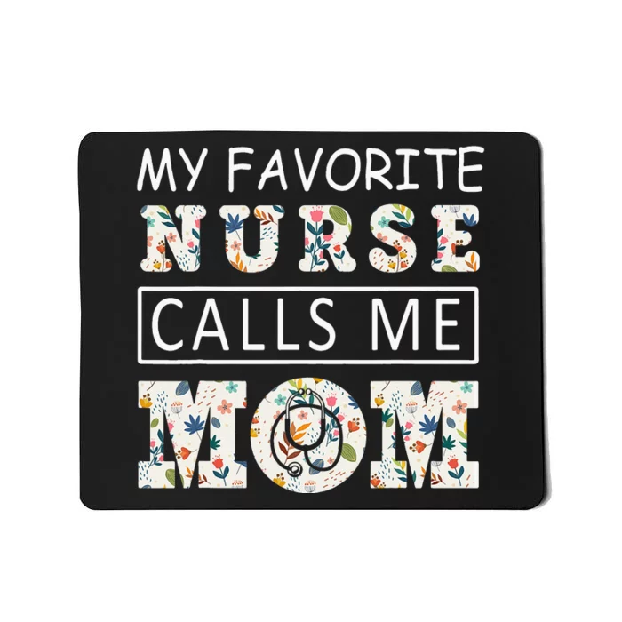 My Favorite Nurse Calls Me Mom Mothers Day Mousepad