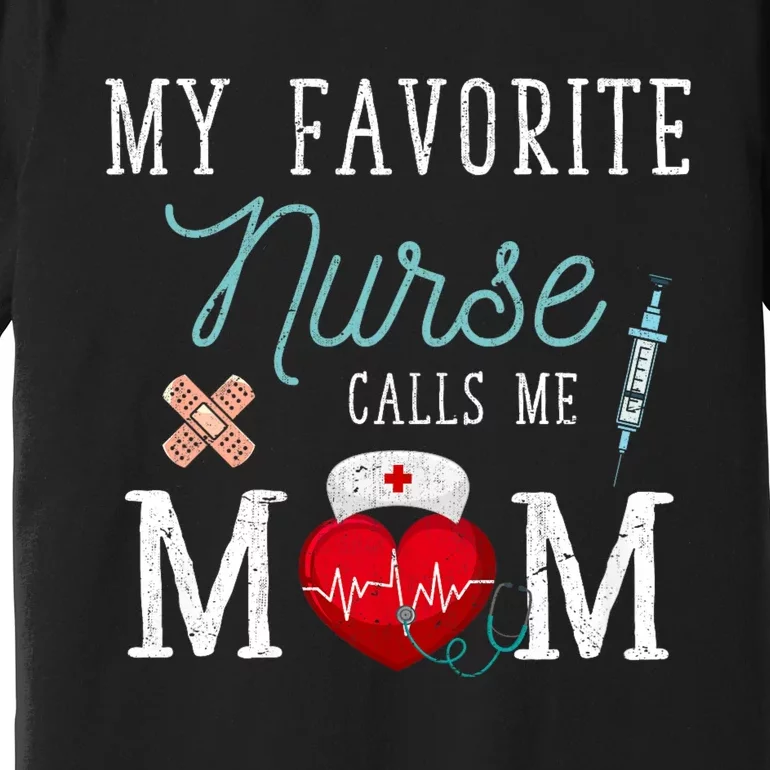 My Favorite Nurse Calls Me Mom Stethoscope Mother Nurse Premium T-Shirt