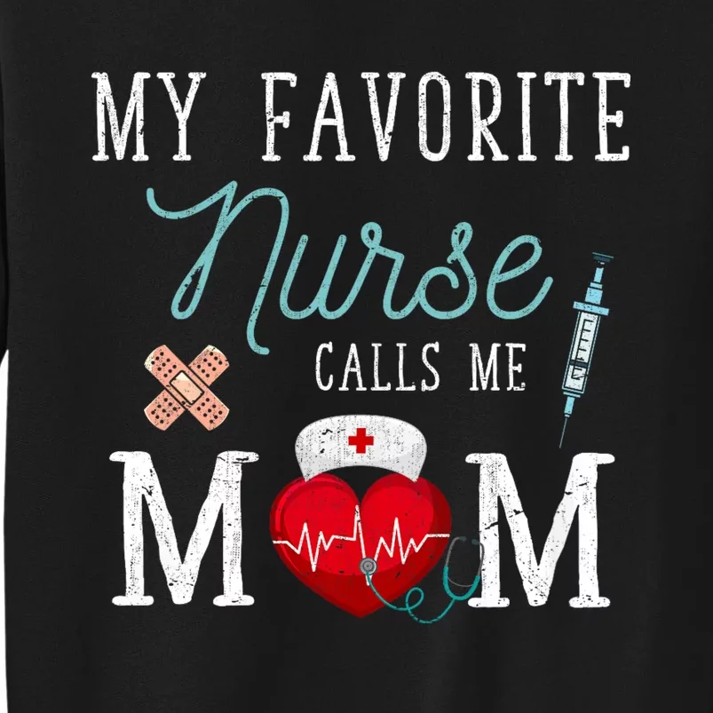 My Favorite Nurse Calls Me Mom Stethoscope Mother Nurse Tall Sweatshirt