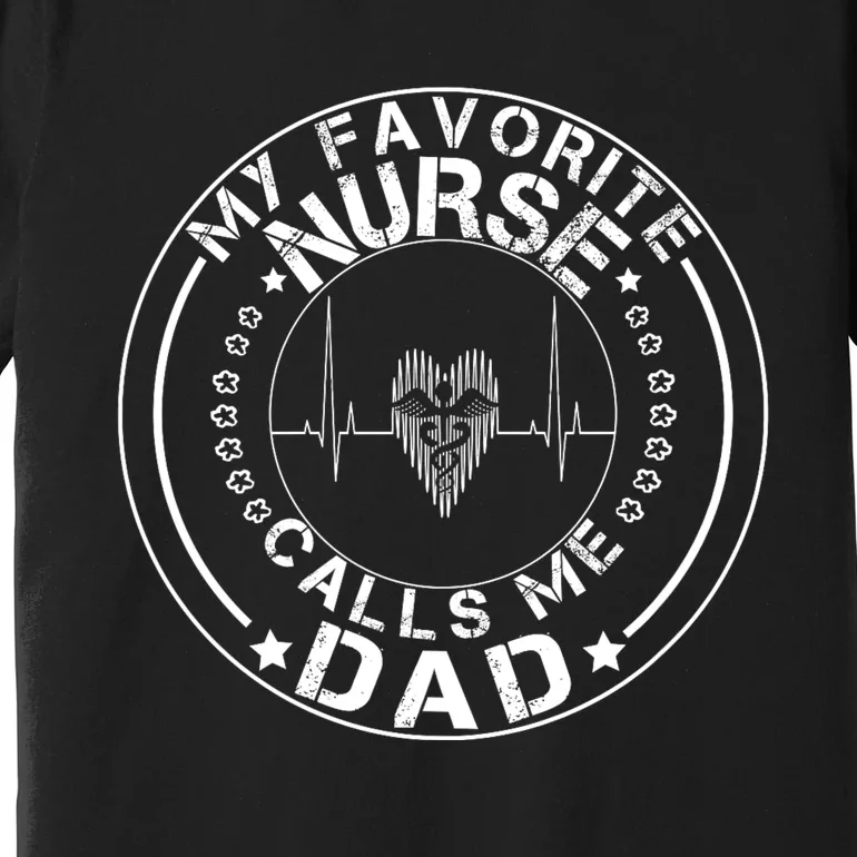 My Favorite Nurse Calls Me Dad Premium T-Shirt