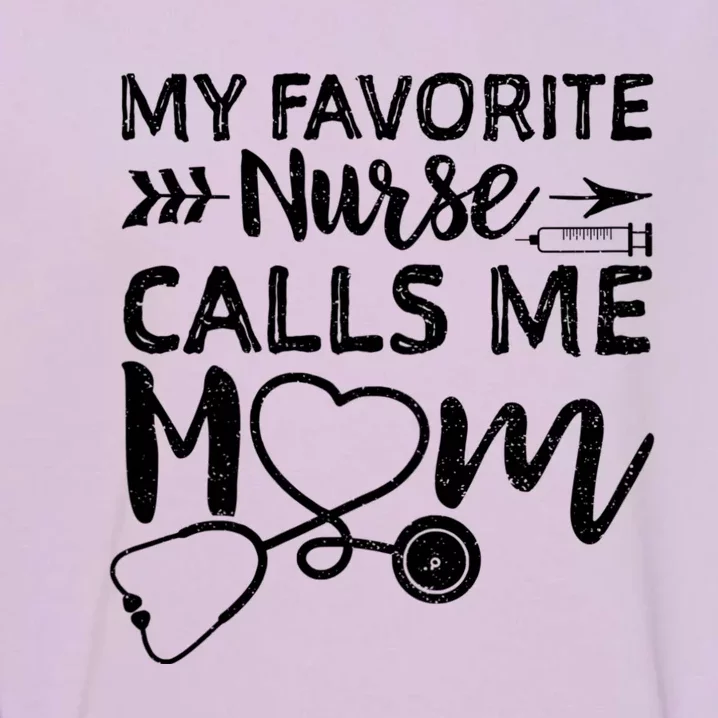 My Favorite Nurse Calls Me Mom Nursing Nurse Life Garment-Dyed Sweatshirt