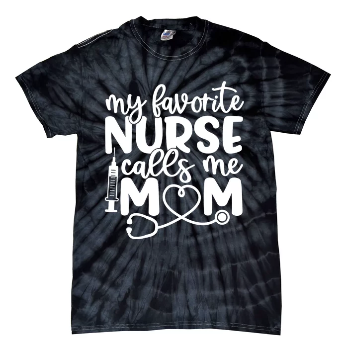 My Favorite Nurse Calls Me Mom Tie-Dye T-Shirt