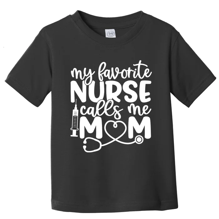 My Favorite Nurse Calls Me Mom Toddler T-Shirt