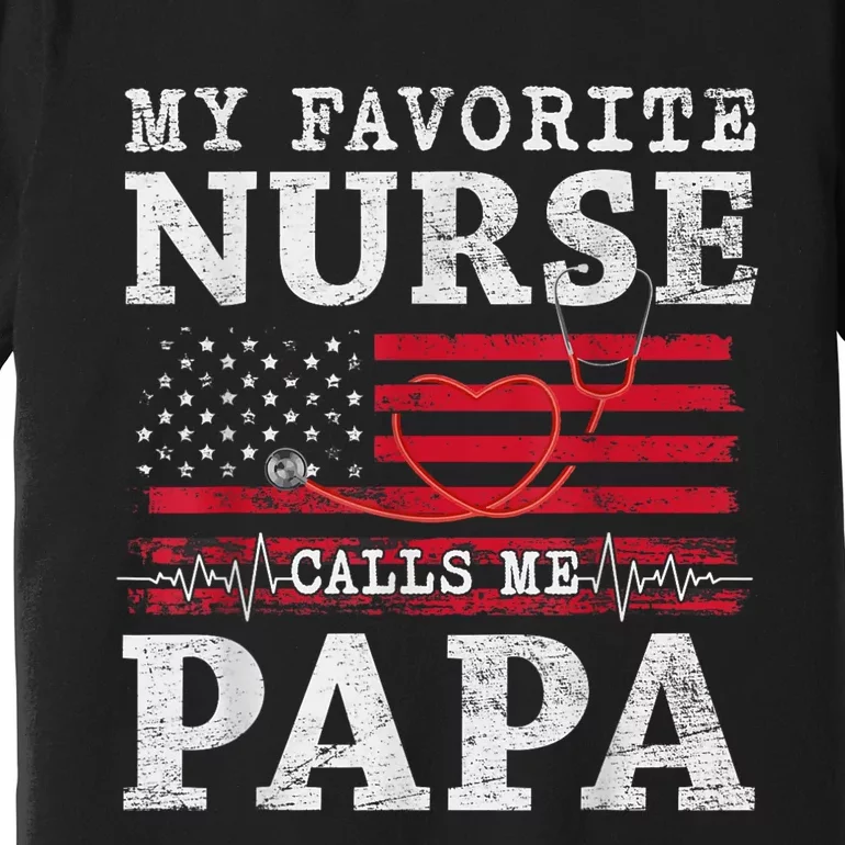 My Favorite Nurse Calls Me Papa Fathers Day Usa Flag Premium T-Shirt