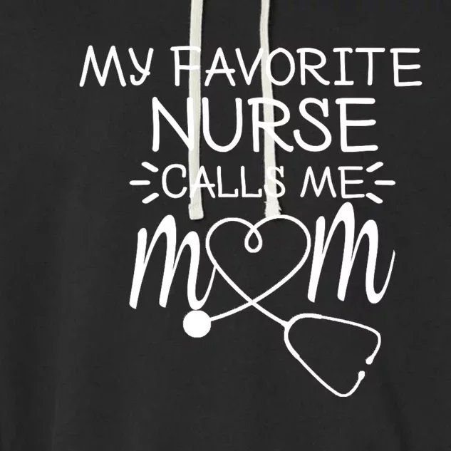 My Favorite Nurse Calls Me Mom Present Idea For MotherS Day Garment-Dyed Fleece Hoodie