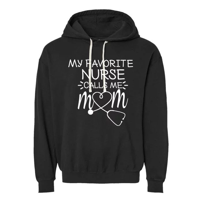 My Favorite Nurse Calls Me Mom Present Idea For MotherS Day Garment-Dyed Fleece Hoodie