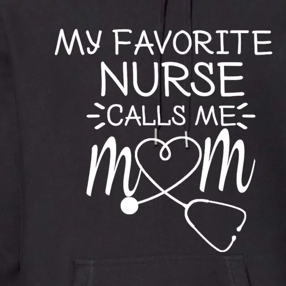 My Favorite Nurse Calls Me Mom Present Idea For MotherS Day Premium Hoodie