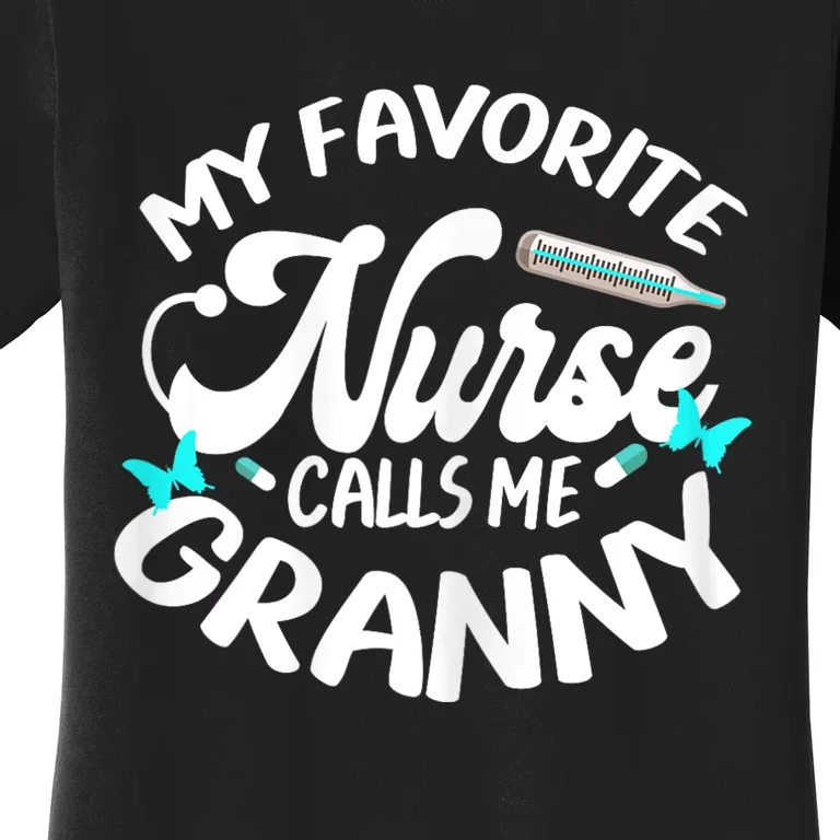 My Favorite Nurse Calls Me Granny Proud Nurse Appreciation Women's T-Shirt