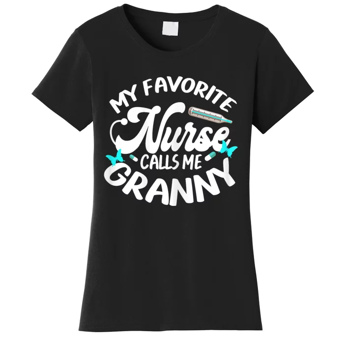 My Favorite Nurse Calls Me Granny Proud Nurse Appreciation Women's T-Shirt