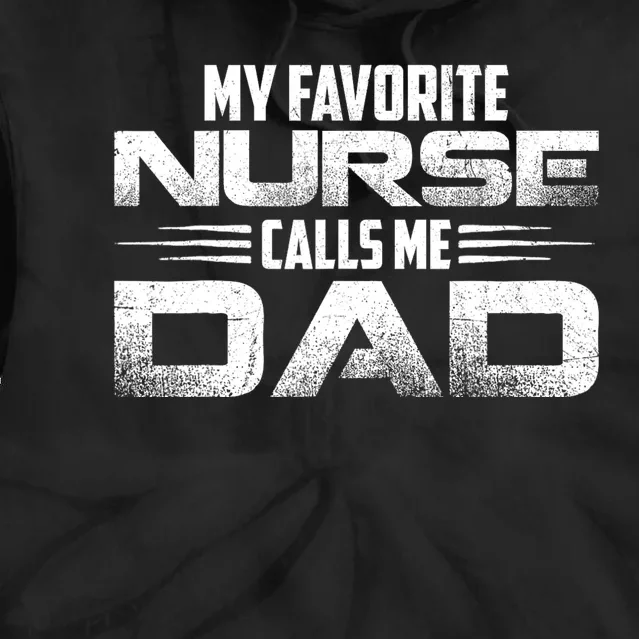 My Favorite Nurse Calls Me Dad Nursing Dad Tie Dye Hoodie