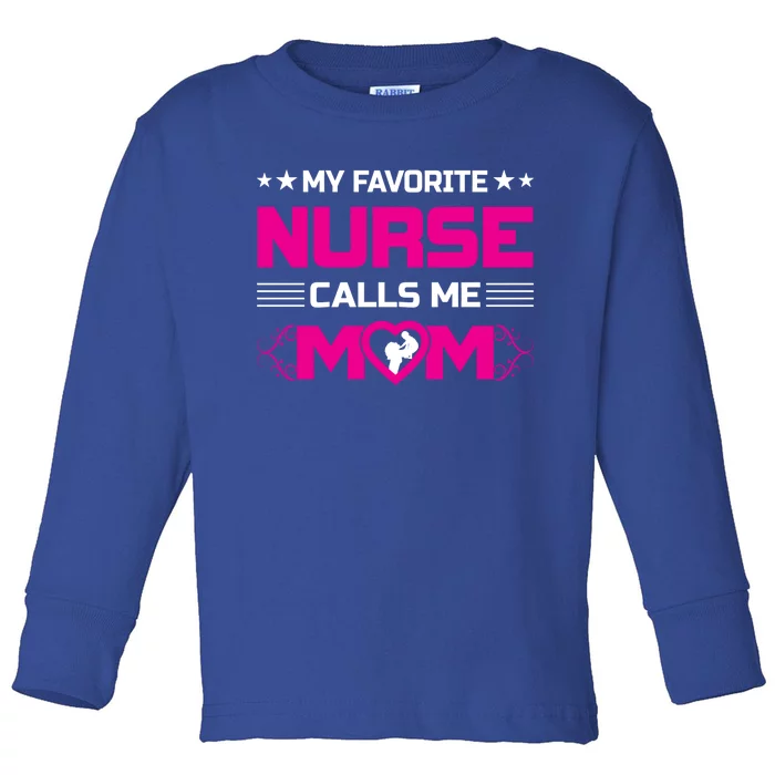 My Favorite Nurse Calls Me Mom Funny Nurse Mom Gift Toddler Long Sleeve Shirt